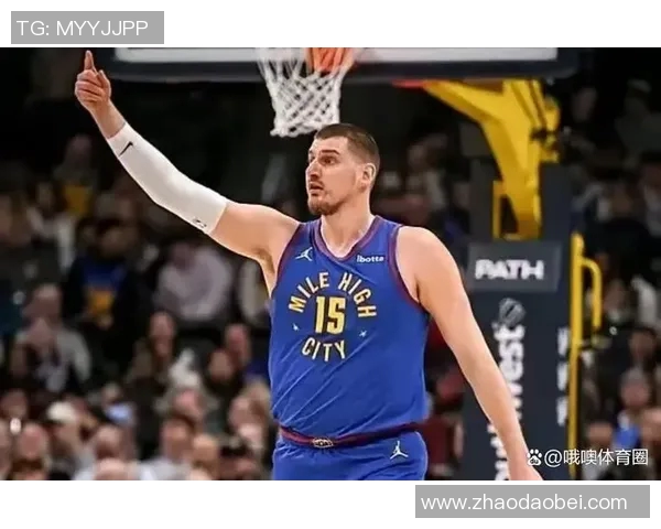 尼古拉约基奇如何引领掘金队重返NBA巅峰之路